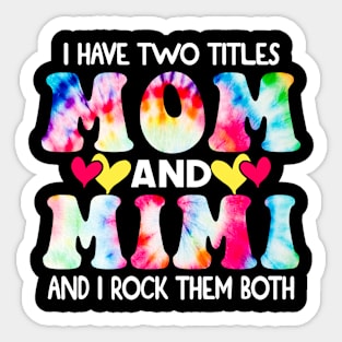 I Have Two Titles Mom And Mimi and I Rock Them Both Tie Dye l Mothers day gift Sticker